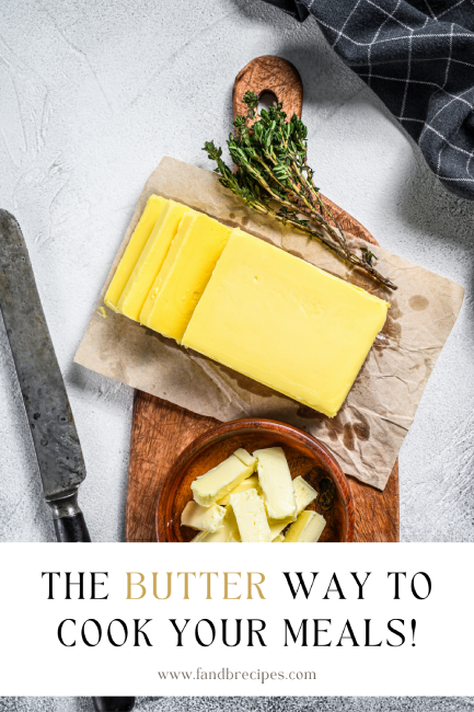 The Butter Way to Cook Your Meals!