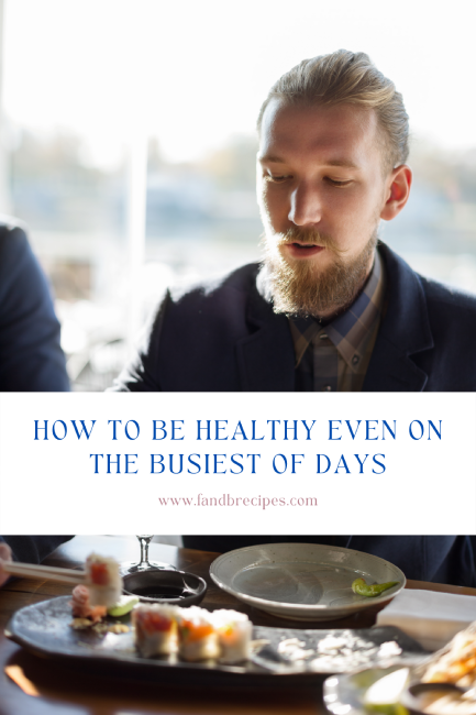 How to Be Healthy Even On the Busiest of Days Pin