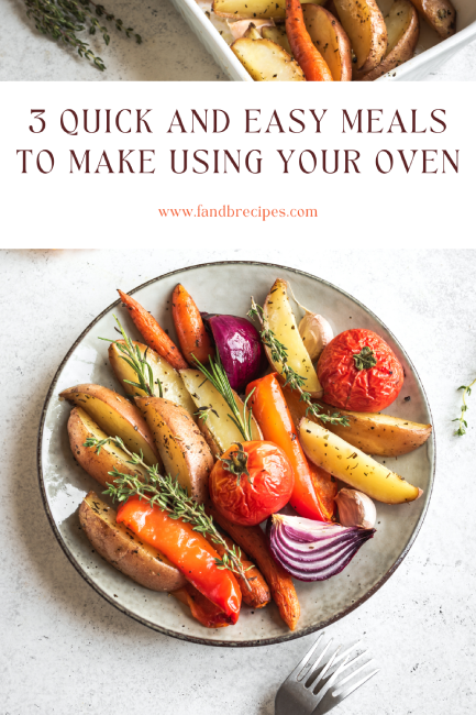 3 Quick and Easy Meals to Make Using Your Oven Pin