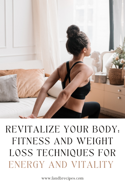 Fitness and Weight Loss Techniques for Energy and Vitality