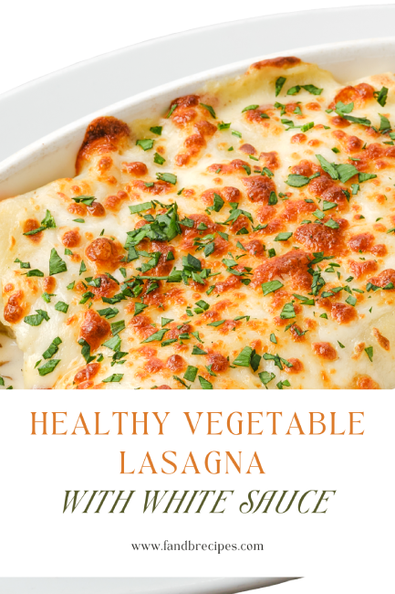 Healthy Vegetable Lasagna With White Sauce Recipe