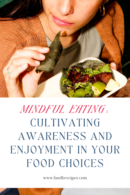 Mindful Eating- Cultivating Awareness and Enjoyment in Your Food Choices