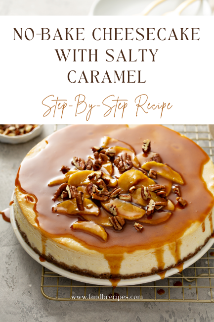 No-Bake Cheesecake with Salty Caramel- Step-By-Step Recipe